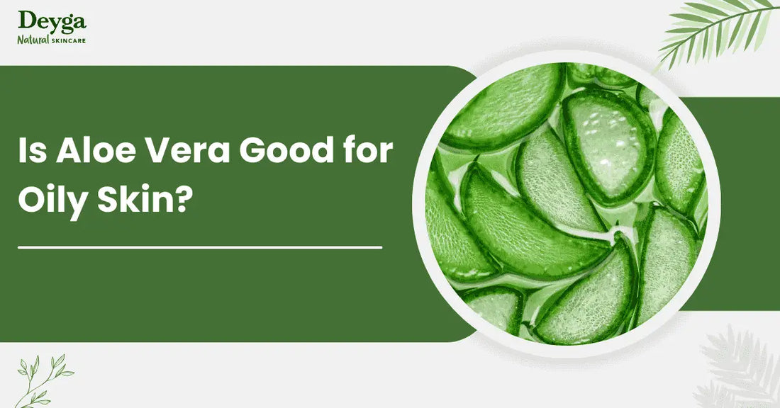 Is Aloe Vera Good for Oily Skin?