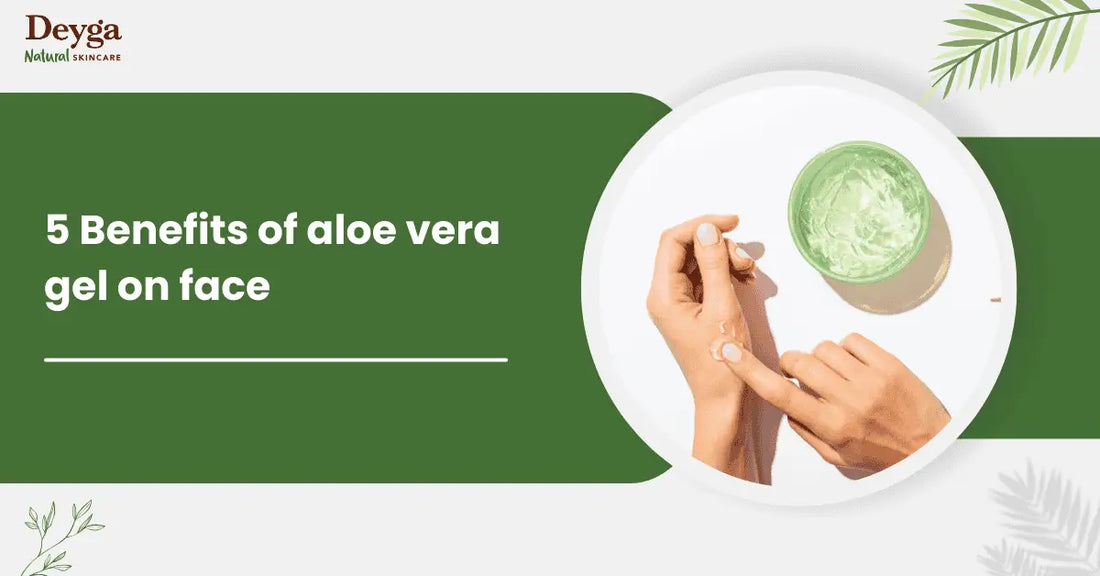 5 Benefits of aloe vera gel on face