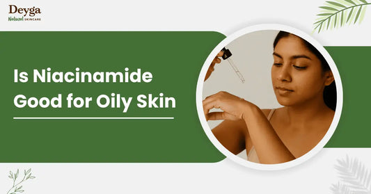 Is Niacinamide Good for Oily Skin