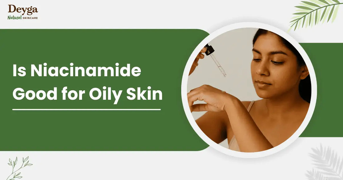 Is Niacinamide Good for Oily Skin