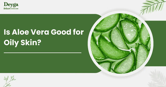 Is Aloe Vera Good for Oily Skin?