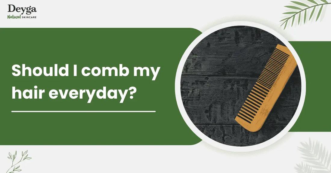 Should I comb my hair everyday?